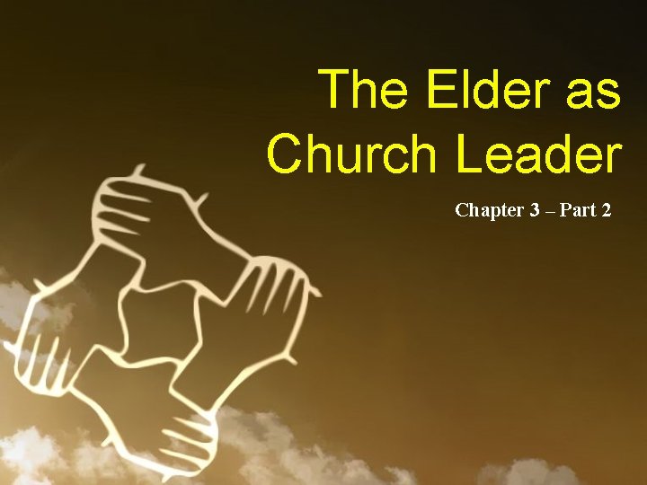 The Elder as Church Leader Chapter 3 – Part 2 