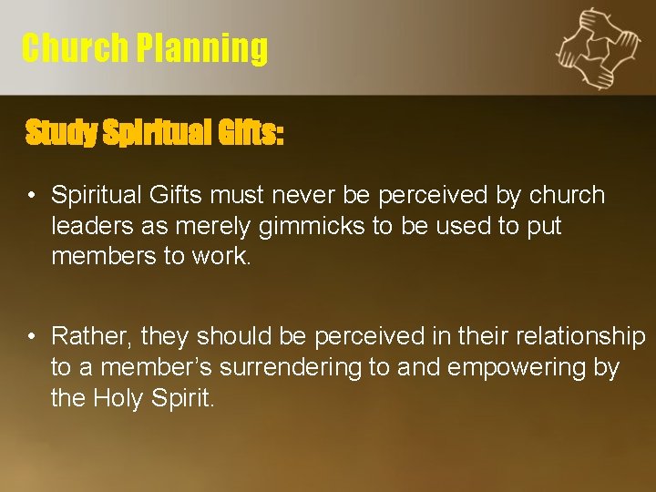 Church Planning Study Spiritual Gifts: • Spiritual Gifts must never be perceived by church