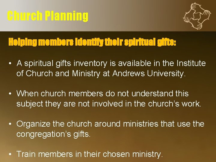 Church Planning Helping members identify their spiritual gifts: • A spiritual gifts inventory is