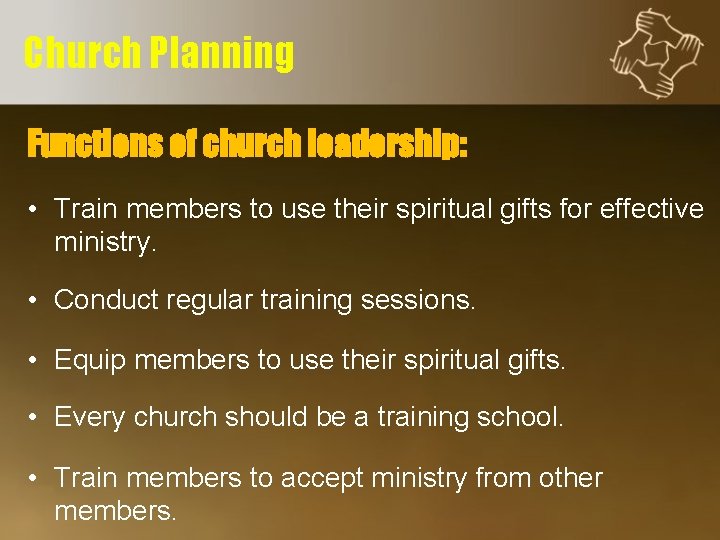 Church Planning Functions of church leadership: • Train members to use their spiritual gifts