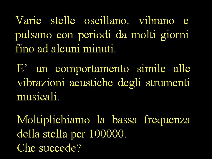 Varie stelle oscillano, vibrano e pulsano con periodi da molti giorni fino ad alcuni
