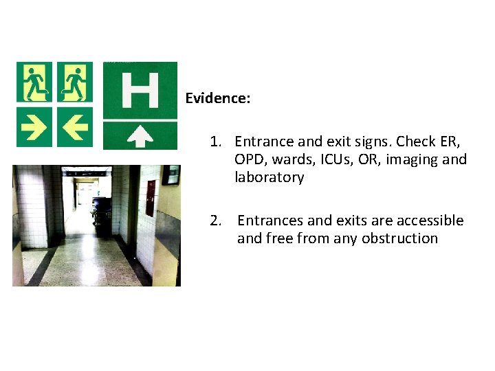 Evidence: 1. Entrance and exit signs. Check ER, OPD, wards, ICUs, OR, imaging and