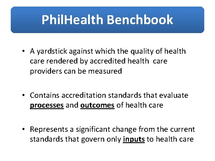 Phil. Health Benchbook • A yardstick against which the quality of health care rendered