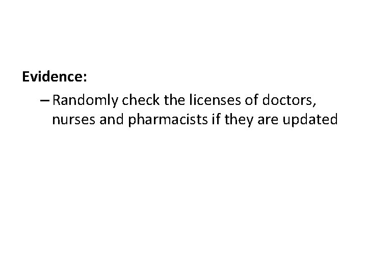 Evidence: – Randomly check the licenses of doctors, nurses and pharmacists if they are