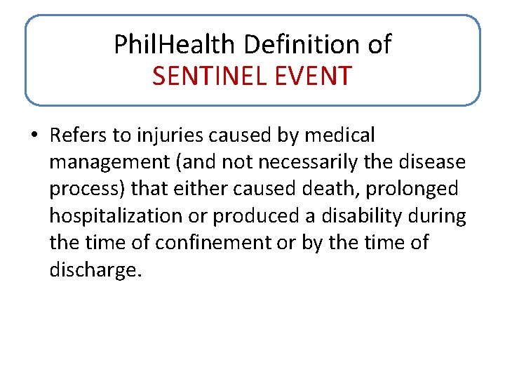 Phil. Health Definition of SENTINEL EVENT • Refers to injuries caused by medical management