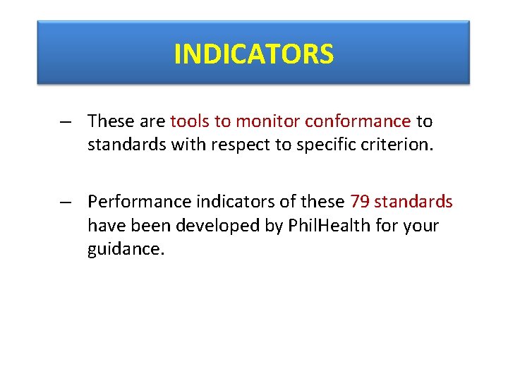 INDICATORS – These are tools to monitor conformance to standards with respect to specific