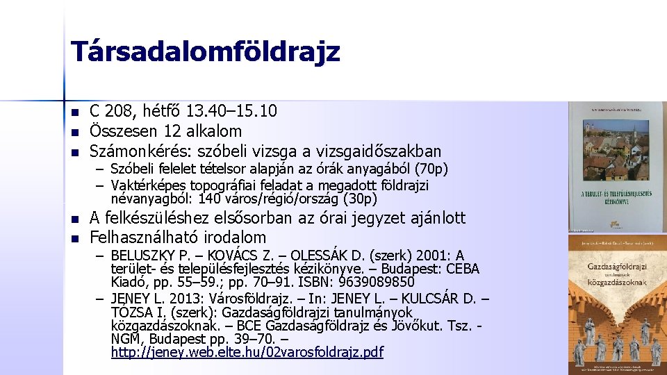 Társadalomföldrajz n n n C 208, hétfő 13. 40– 15. 10 Összesen 12 alkalom