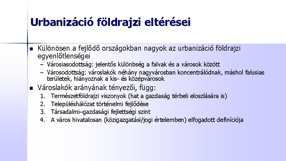 Urbanizáció földrajzi eltérései n Különösen a fejlődő országokban nagyok az urbanizáció földrajzi egyenlőtlenségei –