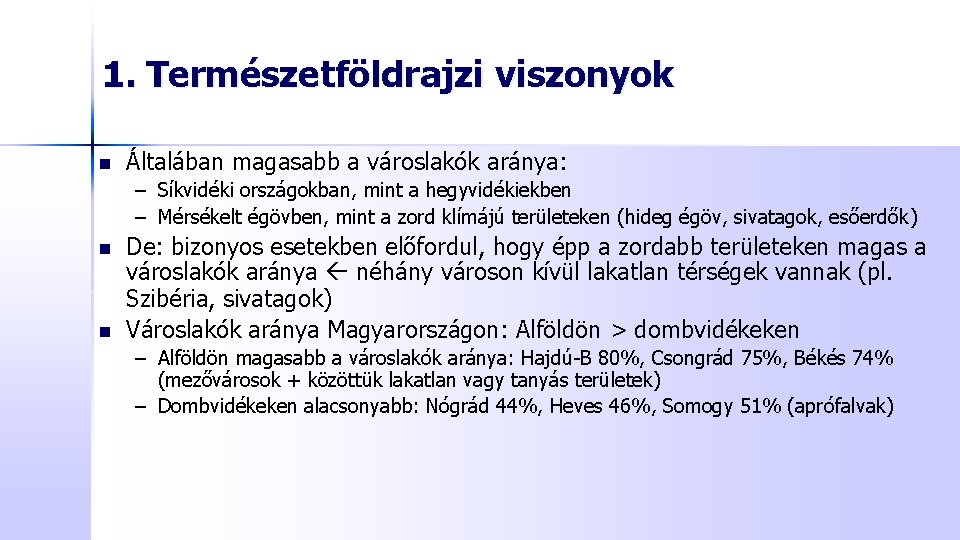 1. Természetföldrajzi viszonyok n Általában magasabb a városlakók aránya: – Síkvidéki országokban, mint a