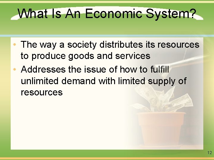 What Is An Economic System? • The way a society distributes its resources to