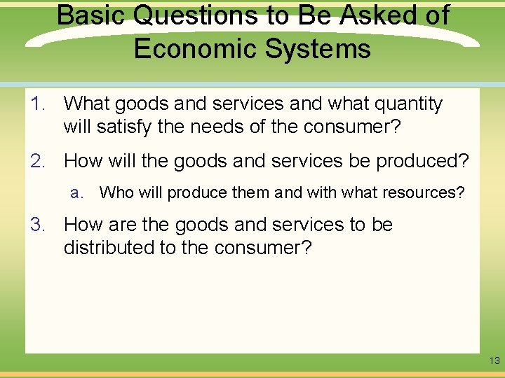 Basic Questions to Be Asked of Economic Systems 1. What goods and services and