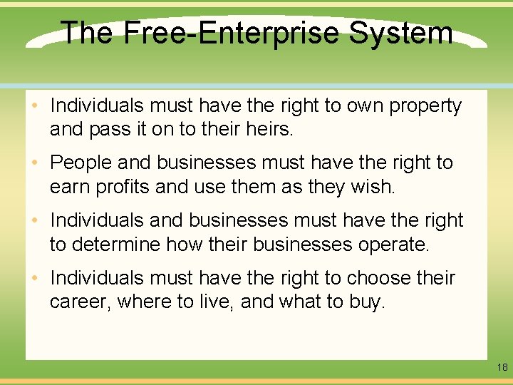 The Free-Enterprise System • Individuals must have the right to own property and pass
