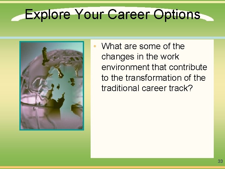 Explore Your Career Options • What are some of the changes in the work