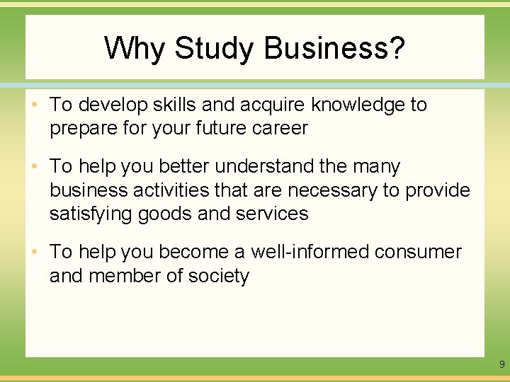 Why Study Business? • To develop skills and acquire knowledge to prepare for your