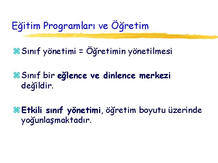 Eğitim Programları ve Öğretim z Sınıf yönetimi = Öğretimin yönetilmesi z Sınıf bir eğlence