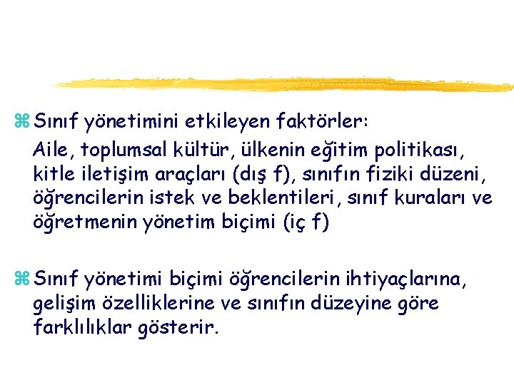 z Sınıf yönetimini etkileyen faktörler: Aile, toplumsal kültür, ülkenin eğitim politikası, kitle iletişim araçları