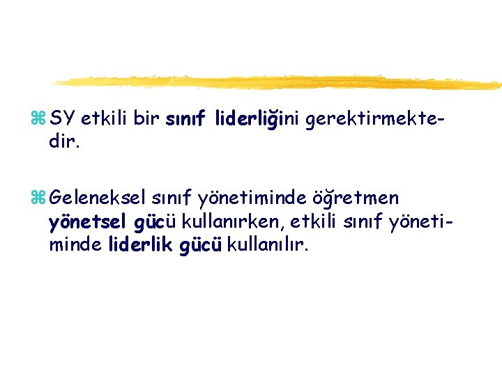 z SY etkili bir sınıf liderliğini gerektirmektedir. z Geleneksel sınıf yönetiminde öğretmen yönetsel gücü