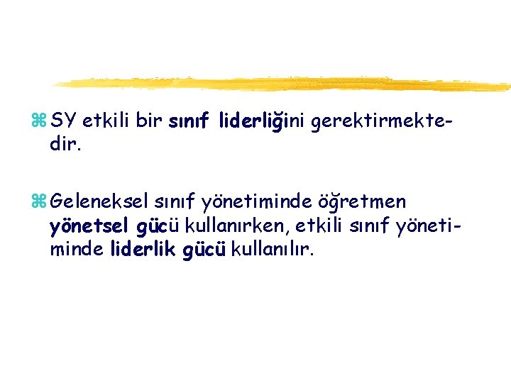 z SY etkili bir sınıf liderliğini gerektirmektedir. z Geleneksel sınıf yönetiminde öğretmen yönetsel gücü