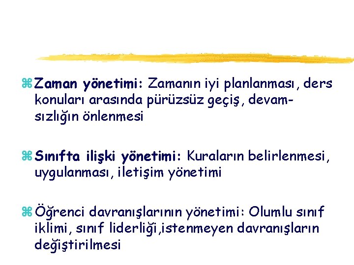 z Zaman yönetimi: Zamanın iyi planlanması, ders konuları arasında pürüzsüz geçiş, devamsızlığın önlenmesi z