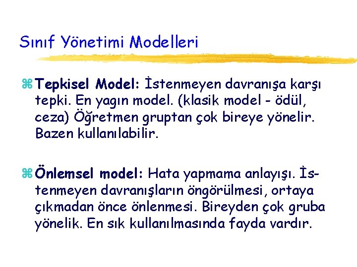 Sınıf Yönetimi Modelleri z Tepkisel Model: İstenmeyen davranışa karşı tepki. En yagın model. (klasik