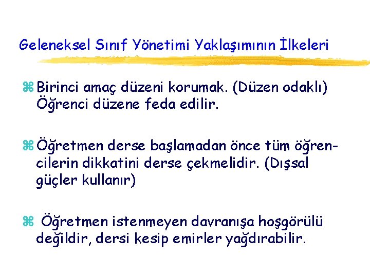 Geleneksel Sınıf Yönetimi Yaklaşımının İlkeleri z Birinci amaç düzeni korumak. (Düzen odaklı) Öğrenci düzene