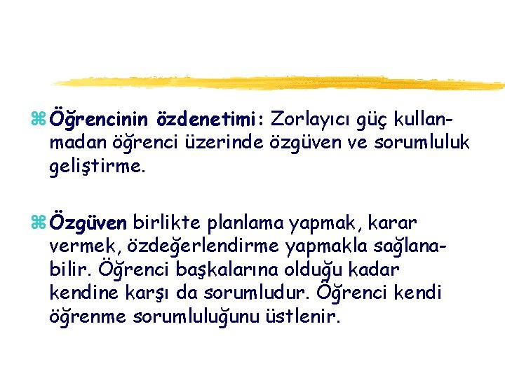 z Öğrencinin özdenetimi: Zorlayıcı güç kullanmadan öğrenci üzerinde özgüven ve sorumluluk geliştirme. z Özgüven