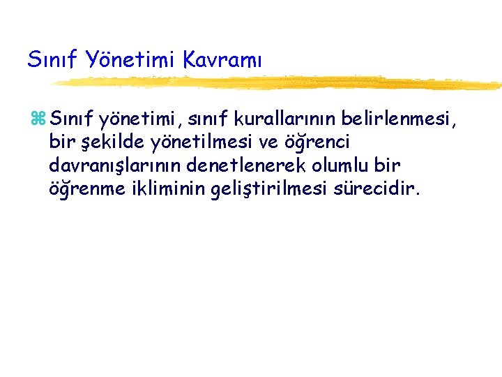 Sınıf Yönetimi Kavramı z Sınıf yönetimi, sınıf kurallarının belirlenmesi, bir şekilde yönetilmesi ve öğrenci