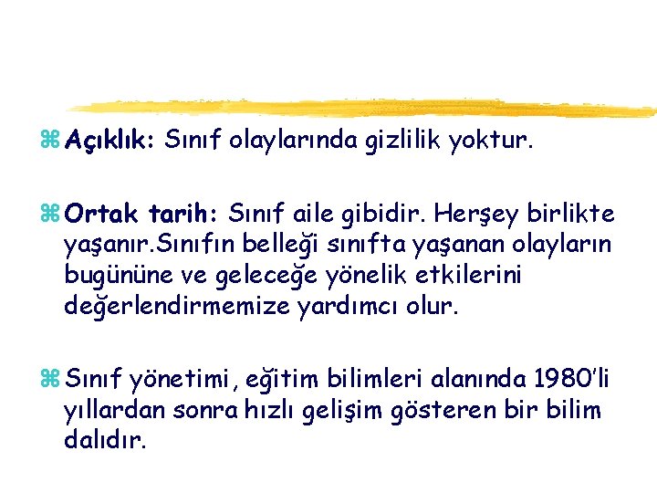 z Açıklık: Sınıf olaylarında gizlilik yoktur. z Ortak tarih: Sınıf aile gibidir. Herşey birlikte