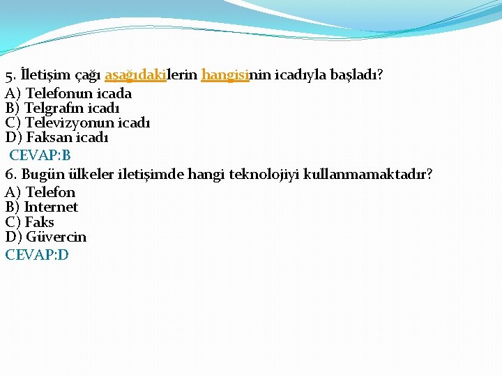 5. İletişim çağı aşağıdakilerin hangisinin icadıyla başladı? A) Telefonun icada B) Telgrafın icadı C)