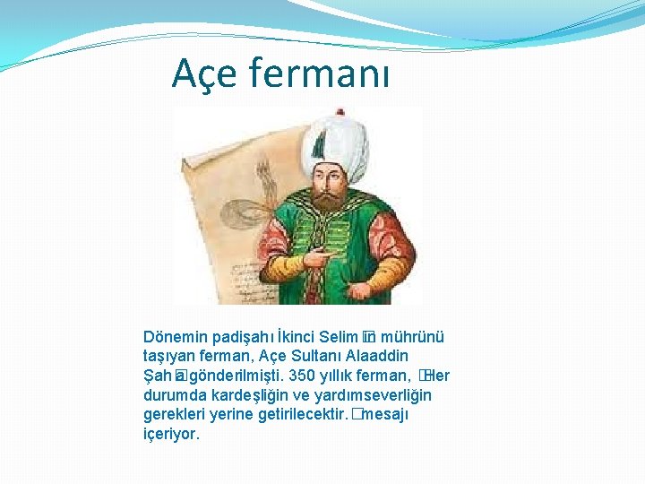 Açe fermanı Dönemin padişahı İkinci Selim� in mührünü taşıyan ferman, Açe Sultanı Alaaddin Şah�