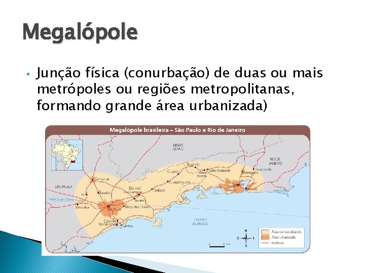 Megalópole • Junção física (conurbação) de duas ou mais metrópoles ou regiões metropolitanas, formando