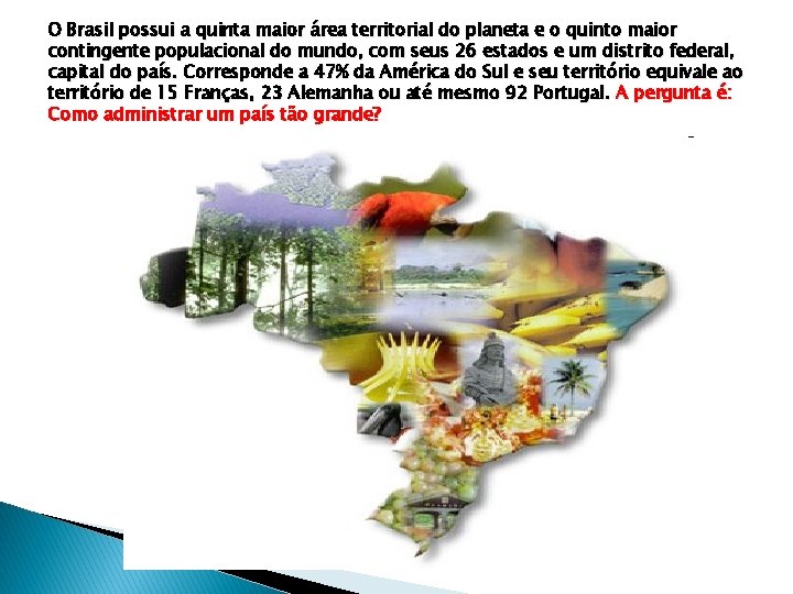 O Brasil possui a quinta maior área territorial do planeta e o quinto maior