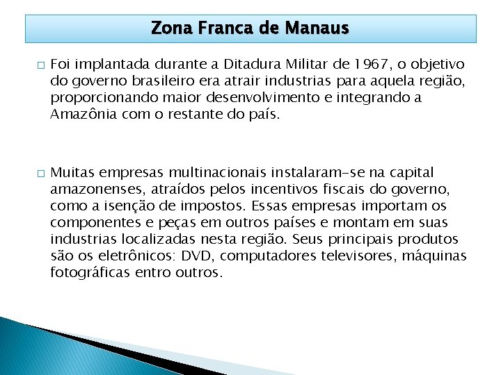 Zona Franca de Manaus � � Foi implantada durante a Ditadura Militar de 1967,