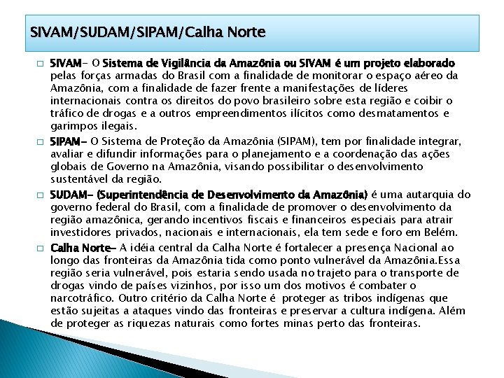 SIVAM/SUDAM/SIPAM/Calha Norte � � SIVAM- O Sistema de Vigilância da Amazônia ou SIVAM é