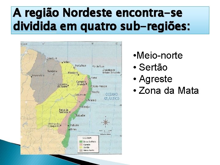 A região Nordeste encontra-se dividida em quatro sub-regiões: • Meio-norte • Sertão • Agreste