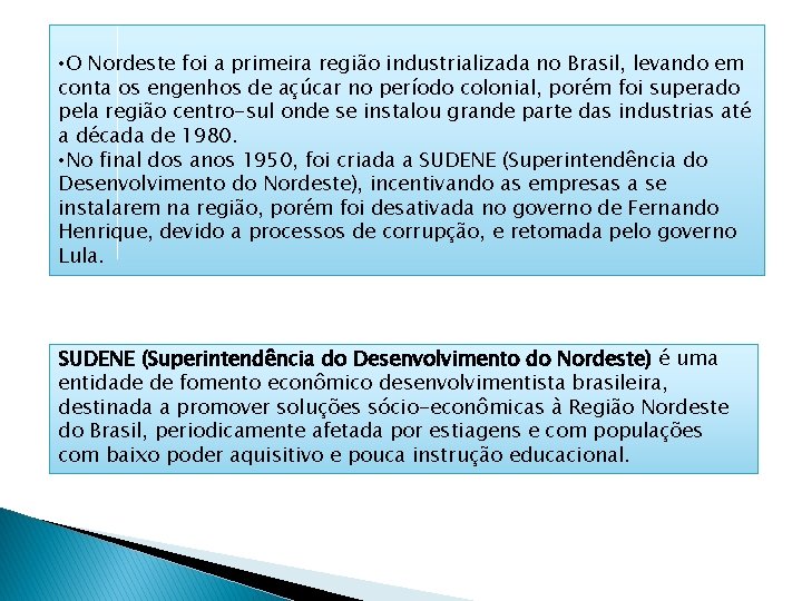  • O Nordeste foi a primeira região industrializada no Brasil, levando em conta