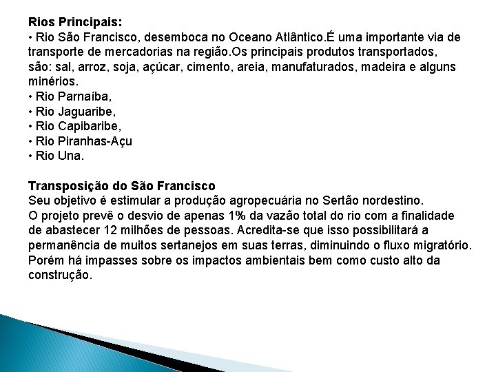 Rios Principais: • Rio São Francisco, desemboca no Oceano Atlântico. É uma importante via