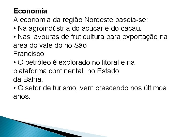 Economia A economia da região Nordeste baseia-se: • Na agroindústria do açúcar e do