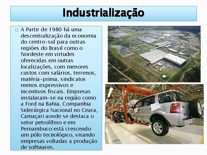 Industrialização � A Partir de 1980 há uma descentralização da economia do centro-sul para