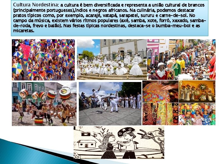 Cultura Nordestina: a cultura é bem diversificada e representa a união cultural de brancos