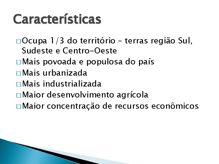 Características � Ocupa 1/3 do território – terras região Sul, Sudeste e Centro-Oeste �