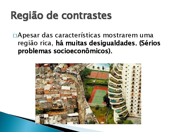 Região de contrastes � Apesar das características mostrarem uma região rica, há muitas desigualdades.