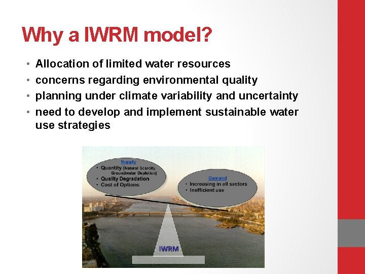 Why a IWRM model? • • Allocation of limited water resources concerns regarding environmental