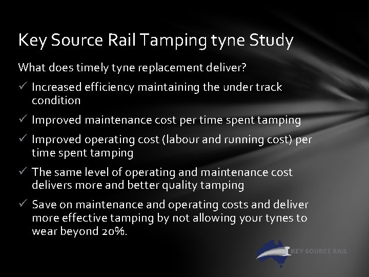 Key Source Rail Tamping tyne Study What does timely tyne replacement deliver? ü Increased