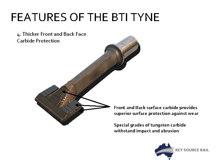 FEATURES OF THE BTI TYNE 4. Thicker Front and Back Face Carbide Protection Front