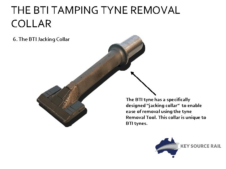 THE BTI TAMPING TYNE REMOVAL COLLAR 6. The BTI Jacking Collar The BTI tyne