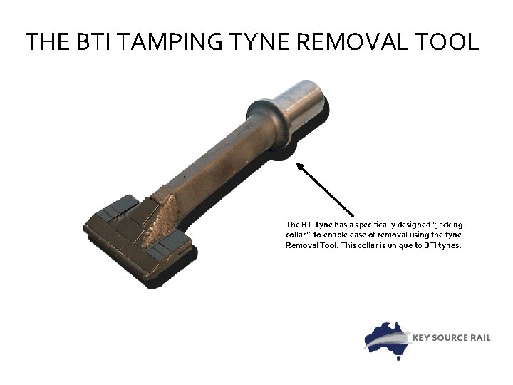 THE BTI TAMPING TYNE REMOVAL TOOL The BTI tyne has a specifically designed “jacking