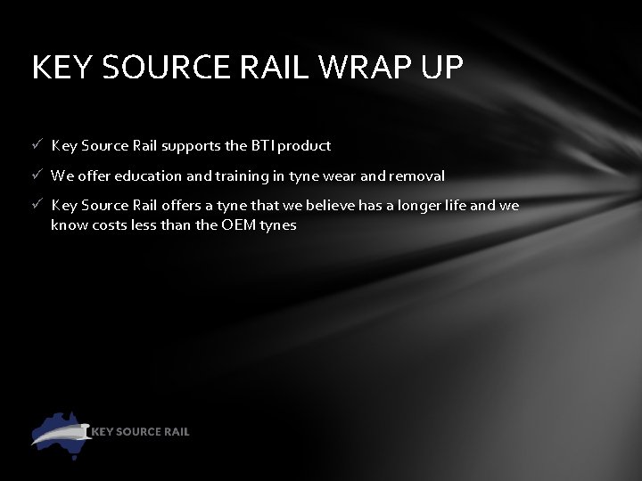 KEY SOURCE RAIL WRAP UP ü Key Source Rail supports the BTI product ü