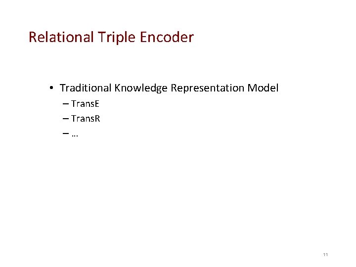 Relational Triple Encoder • Traditional Knowledge Representation Model – Trans. E – Trans. R