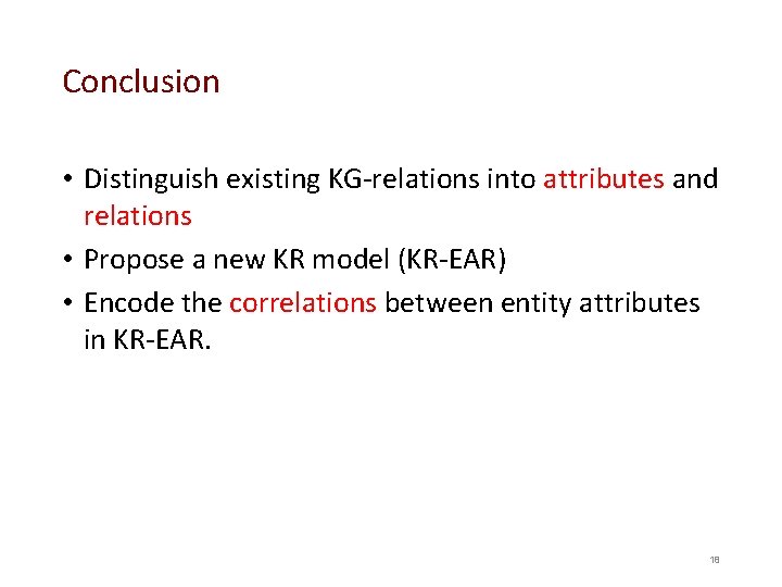 Conclusion • Distinguish existing KG-relations into attributes and relations • Propose a new KR